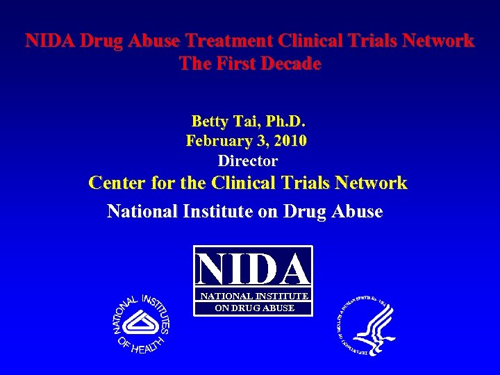 NIDA Drug Abuse Treatment Clinical Trials Network The First Decade Betty Tai, Ph. D.