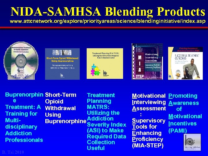 NIDA-SAMHSA Blending Products www. attcnetwork. org/explore/priorityareas/science/blendinginitiative/index. asp Buprenorphin Short-Term Treatment e Planning Opioid MATRS: