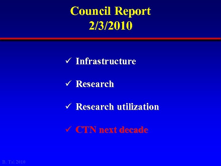 Council Report 2/3/2010 ü Infrastructure ü Research utilization ü CTN next decade B. Tai