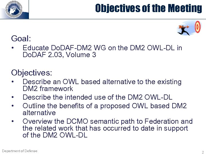 Objectives of the Meeting Goal: • Educate Do. DAF-DM 2 WG on the DM