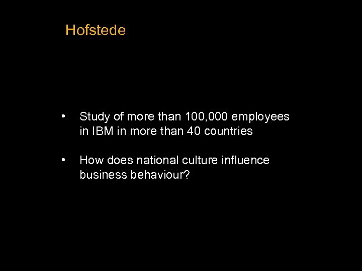 Hofstede • Study of more than 100, 000 employees in IBM in more than
