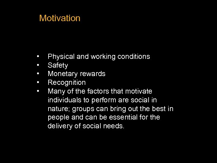 Motivation • • • Physical and working conditions Safety Monetary rewards Recognition Many of