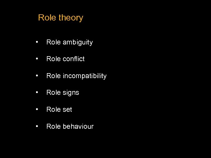 Role theory • Role ambiguity • Role conflict • Role incompatibility • Role signs