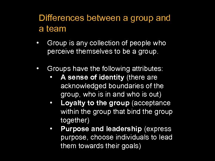 Differences between a group and a team • Group is any collection of people