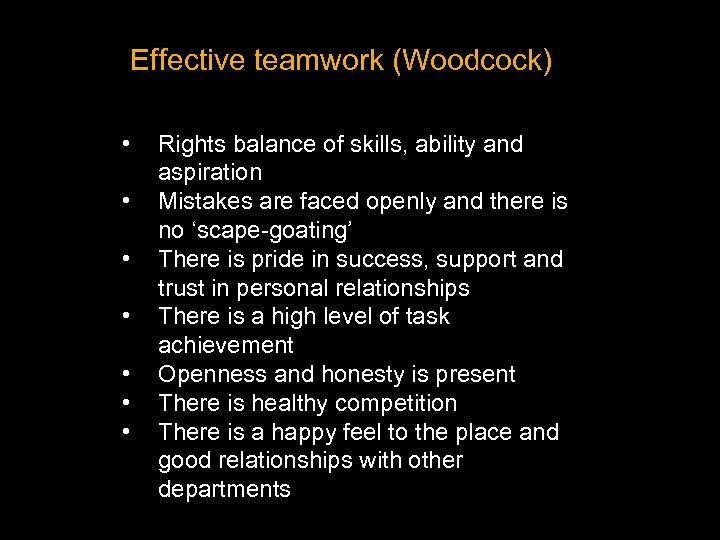 Effective teamwork (Woodcock) • • Rights balance of skills, ability and aspiration Mistakes are