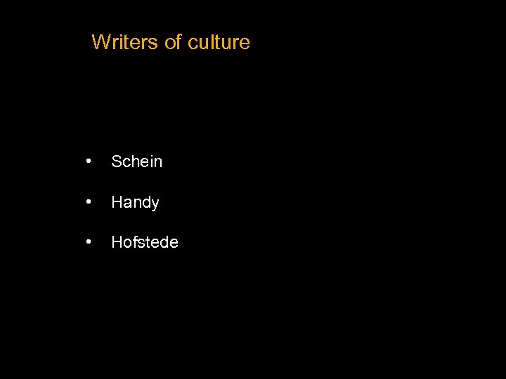 Writers of culture • Schein • Handy • Hofstede 