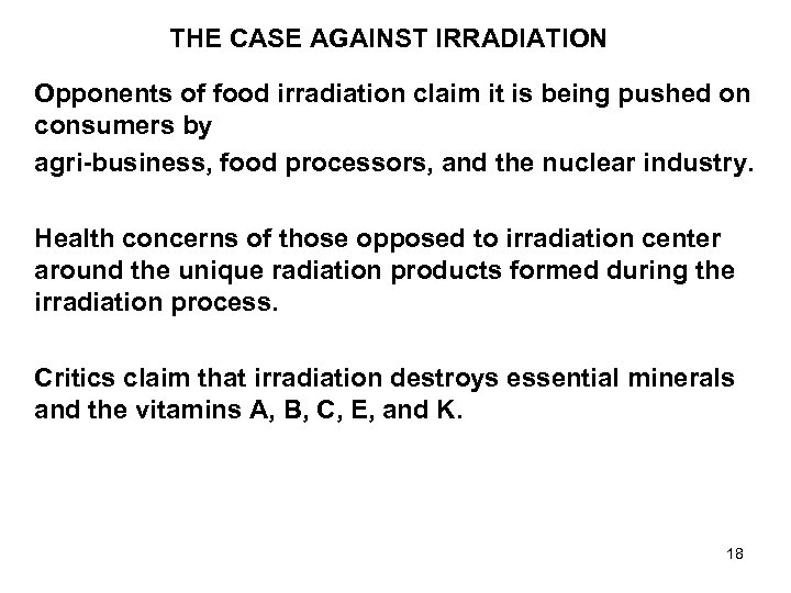 THE CASE AGAINST IRRADIATION Opponents of food irradiation claim it is being pushed on
