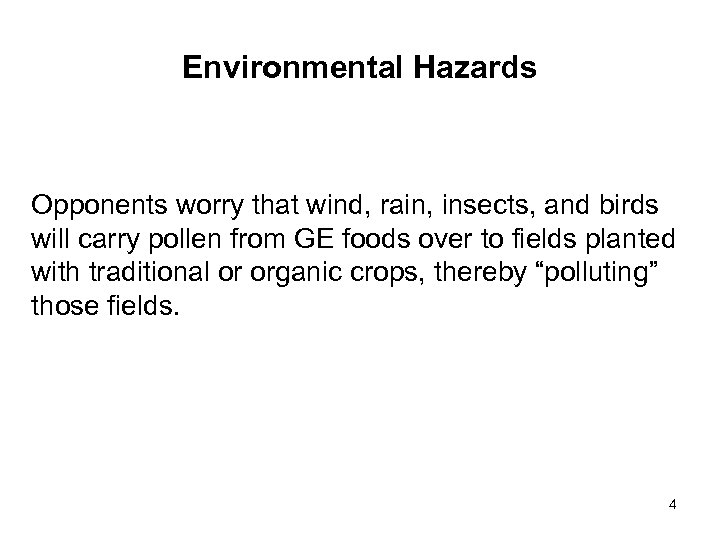 Environmental Hazards Opponents worry that wind, rain, insects, and birds will carry pollen from