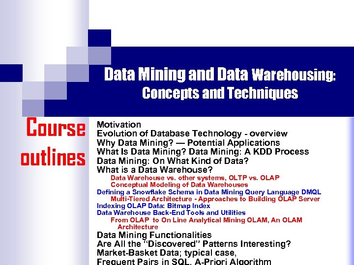 Data Mining and Data Warehousing: Concepts and Techniques Course outlines Motivation Evolution of Database