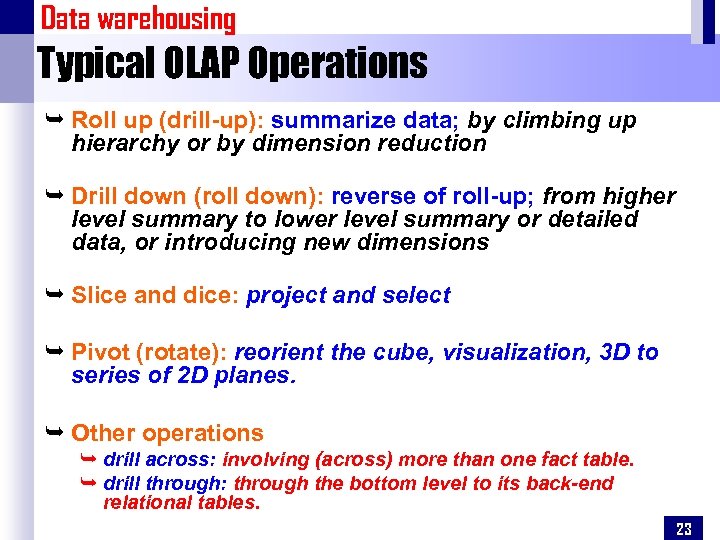 Data warehousing Typical OLAP Operations Ê Roll up (drill-up): summarize data; by climbing up