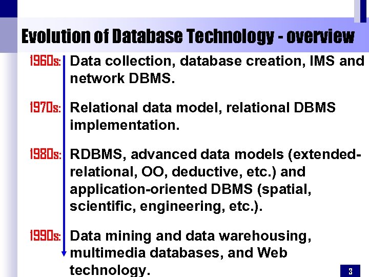 Evolution of Database Technology - overview 1960 s: Data collection, database creation, IMS and