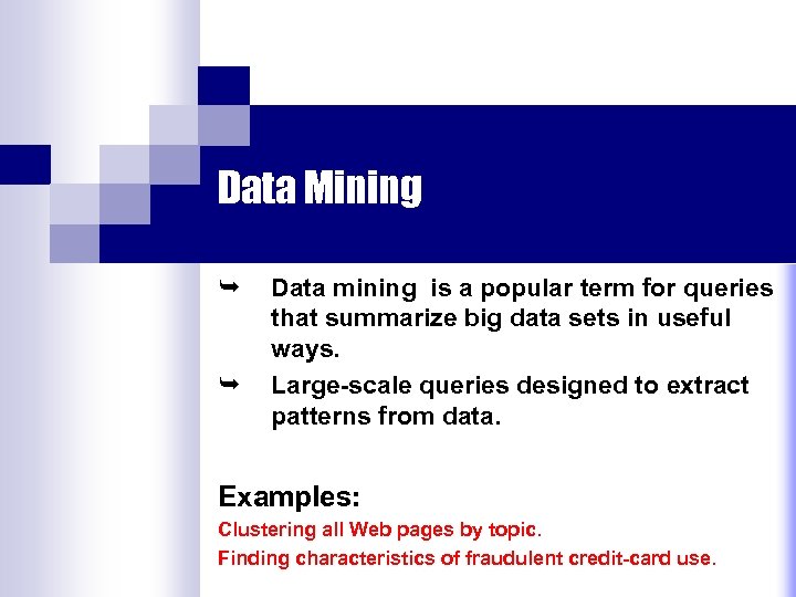 Data Mining Ê Ê Data mining is a popular term for queries that summarize