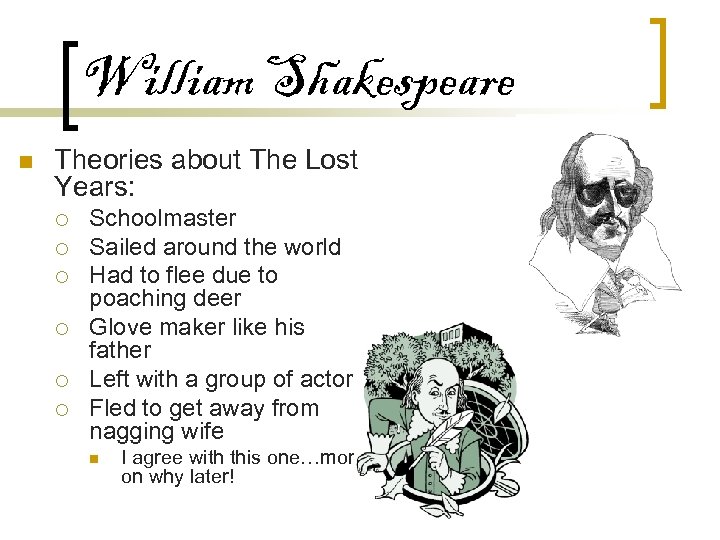 William Shakespeare n Theories about The Lost Years: ¡ ¡ ¡ Schoolmaster Sailed around