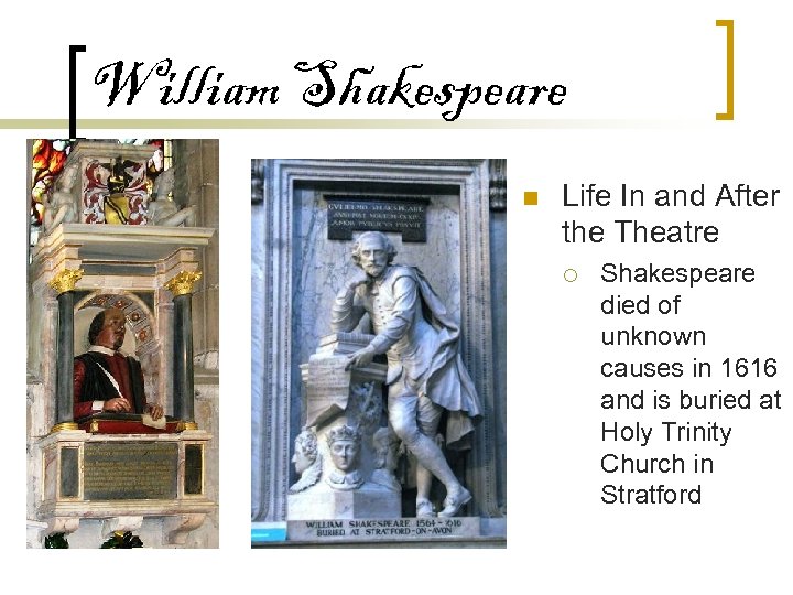 William Shakespeare n Life In and After the Theatre ¡ Shakespeare died of unknown
