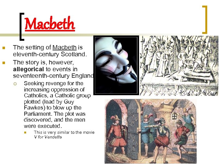 Macbeth n n The setting of Macbeth is eleventh-century Scotland. The story is, however,