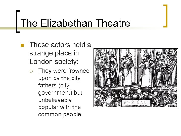 The Elizabethan Theatre n These actors held a strange place in London society: ¡