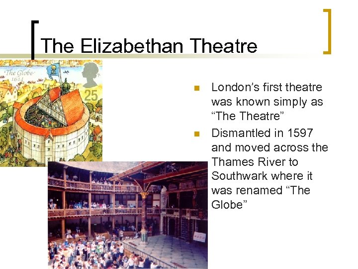 The Elizabethan Theatre n n London’s first theatre was known simply as “The Theatre”