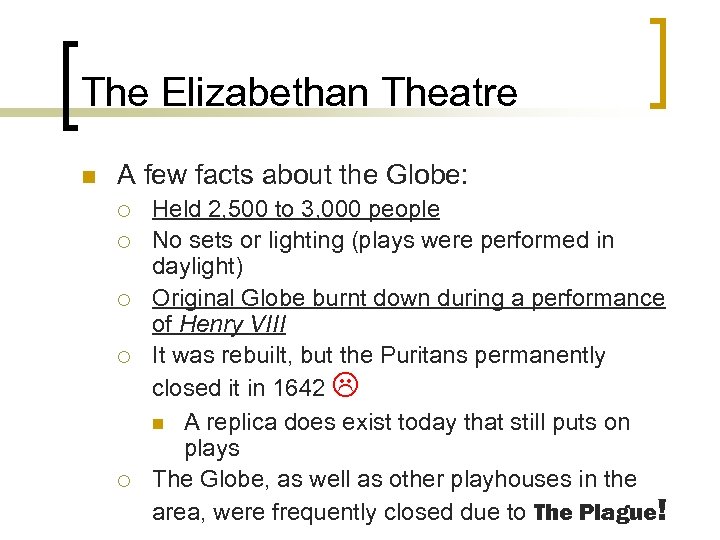 The Elizabethan Theatre n A few facts about the Globe: ¡ ¡ ¡ Held