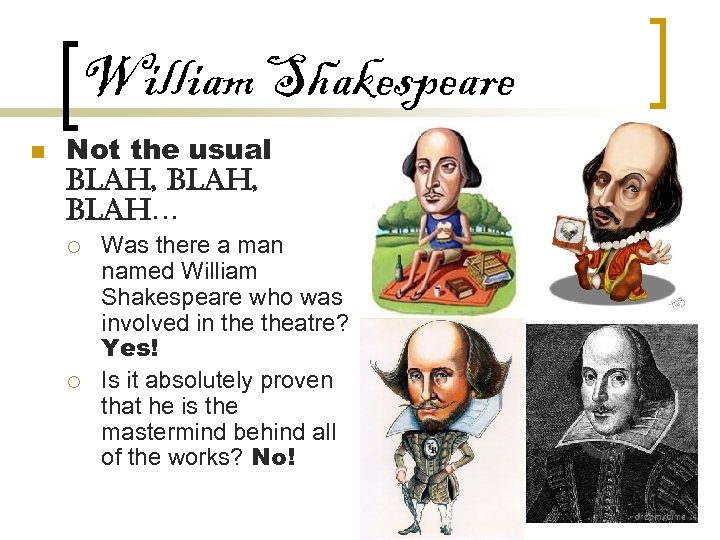 William Shakespeare n Not the usual BLAH, BLAH… ¡ ¡ Was there a man