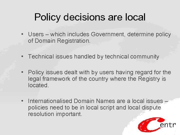 Policy decisions are local • Users – which includes Government, determine policy of Domain