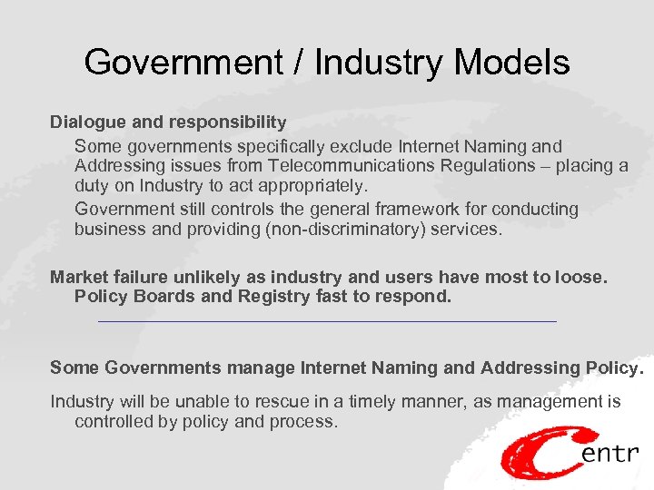 Government / Industry Models Dialogue and responsibility Some governments specifically exclude Internet Naming and