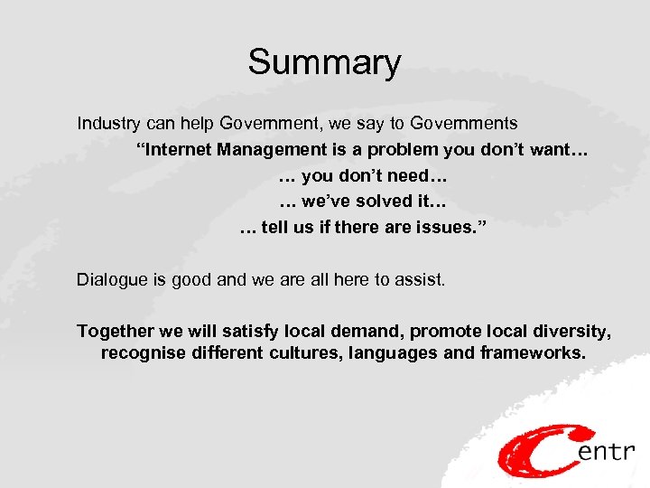 Summary Industry can help Government, we say to Governments “Internet Management is a problem