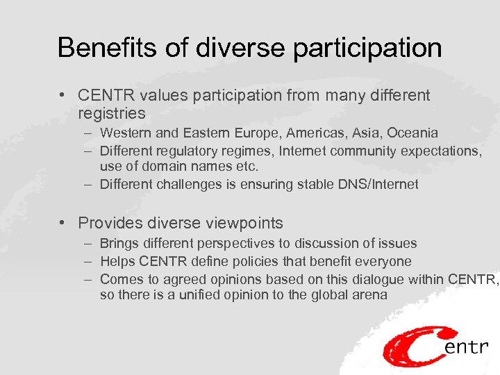 Benefits of diverse participation • CENTR values participation from many different registries – Western