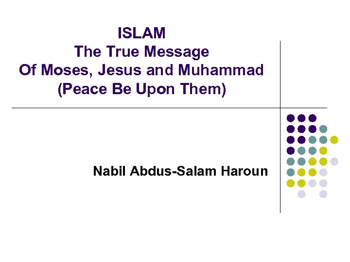 ISLAM The True Message Of Moses, Jesus and Muhammad (Peace Be Upon Them) Nabil