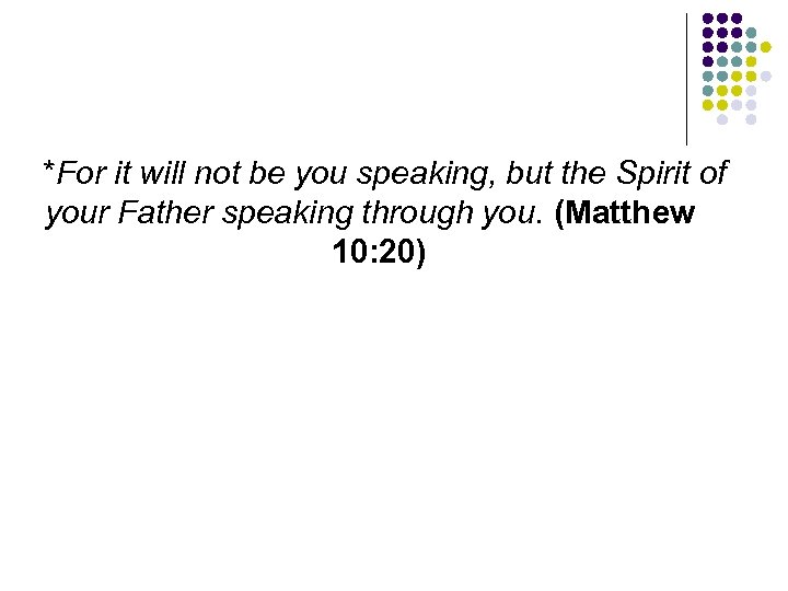 *For it will not be you speaking, but the Spirit of your Father speaking