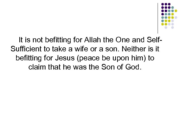 It is not befitting for Allah the One and Self. Sufficient to take a