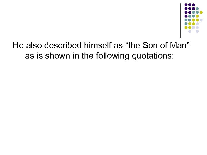 He also described himself as “the Son of Man” as is shown in the