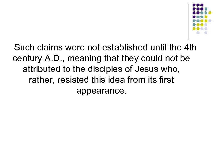 Such claims were not established until the 4 th century A. D. , meaning