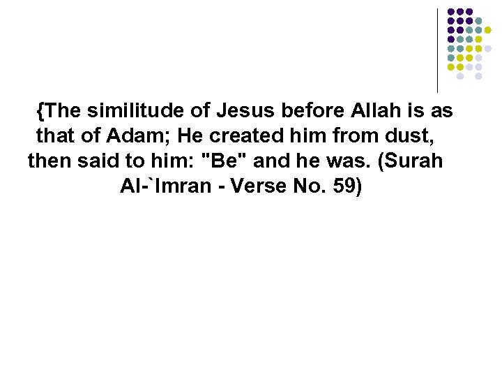 {The similitude of Jesus before Allah is as that of Adam; He created him