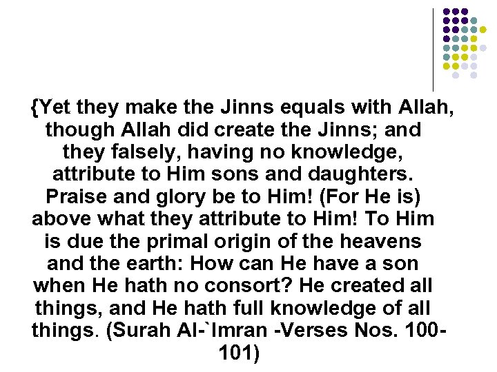 {Yet they make the Jinns equals with Allah, though Allah did create the Jinns;