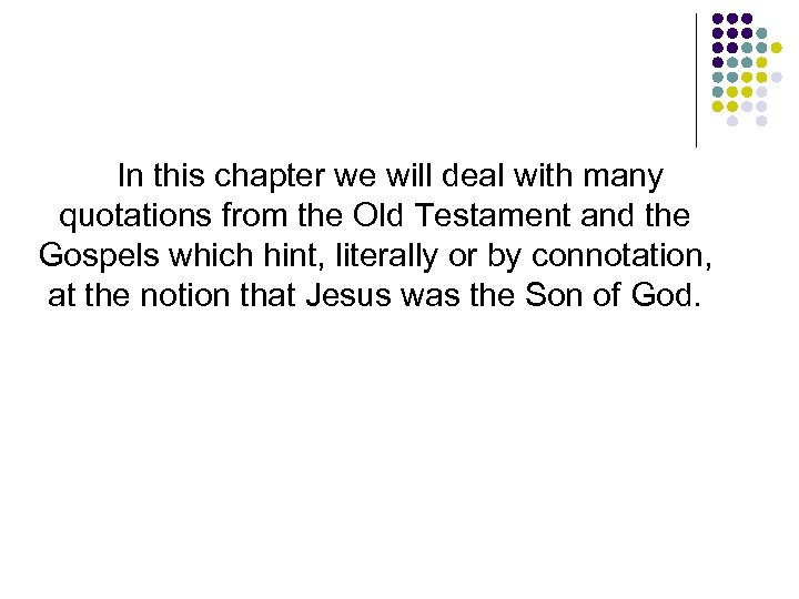 In this chapter we will deal with many quotations from the Old Testament and