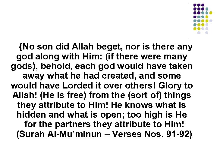 {No son did Allah beget, nor is there any god along with Him: (if