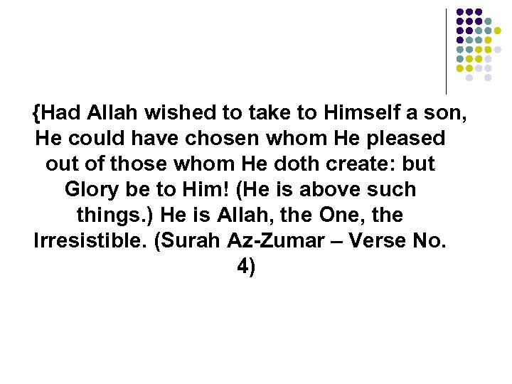 {Had Allah wished to take to Himself a son, He could have chosen whom