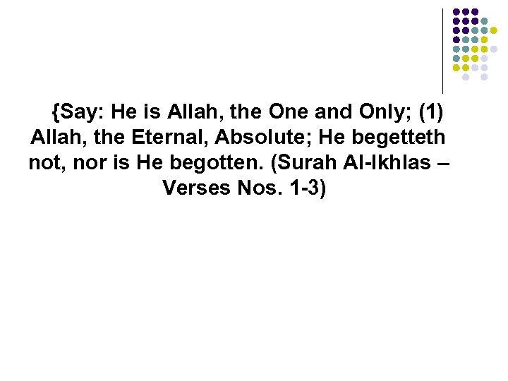 {Say: He is Allah, the One and Only; (1) Allah, the Eternal, Absolute; He