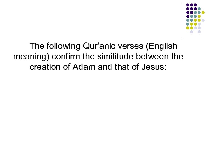 The following Qur’anic verses (English meaning) confirm the similitude between the creation of Adam