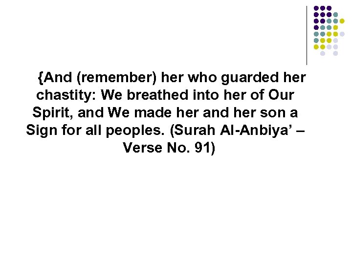 {And (remember) her who guarded her chastity: We breathed into her of Our Spirit,