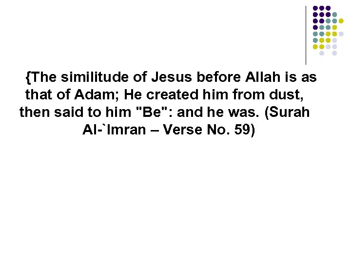 {The similitude of Jesus before Allah is as that of Adam; He created him