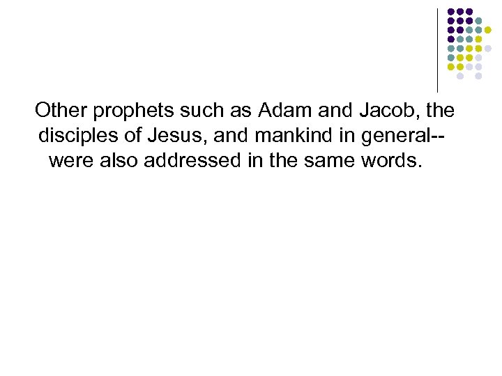 Other prophets such as Adam and Jacob, the disciples of Jesus, and mankind in