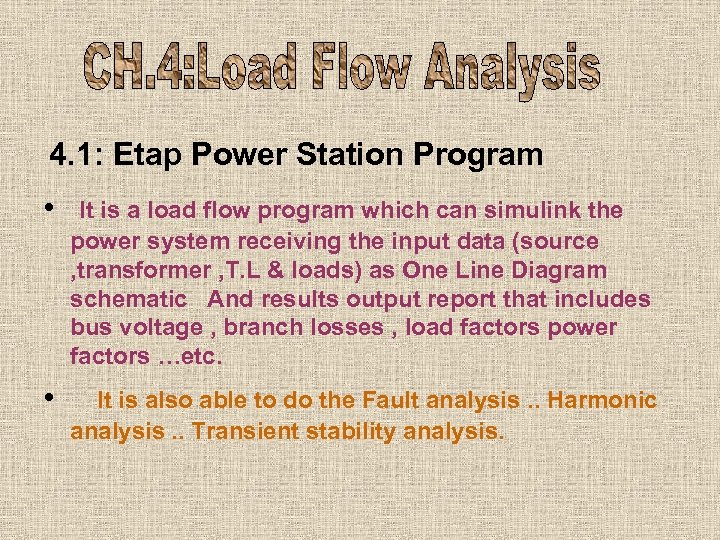 4. 1: Etap Power Station Program • It is a load flow program which