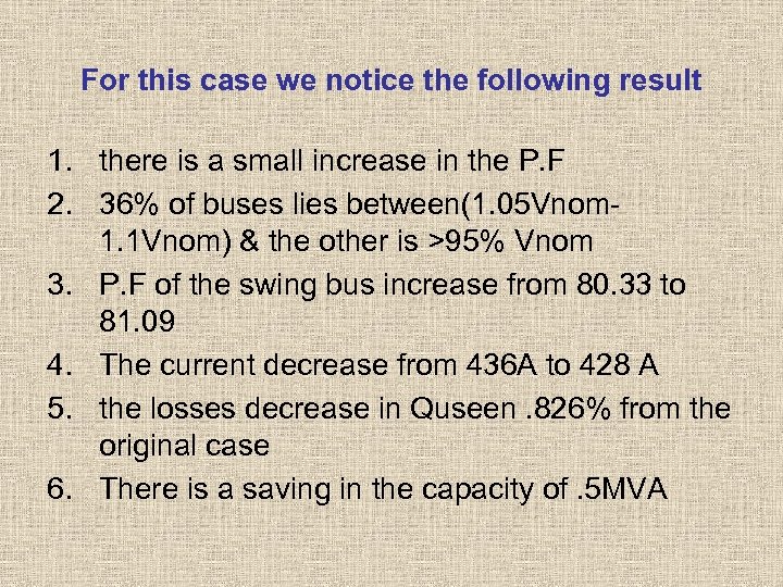 For this case we notice the following result 1. there is a small increase