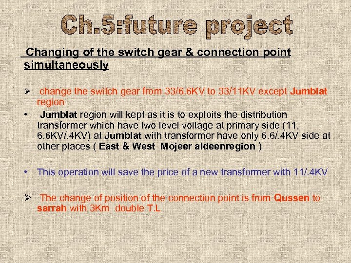 Changing of the switch gear & connection point simultaneously Ø change the switch gear