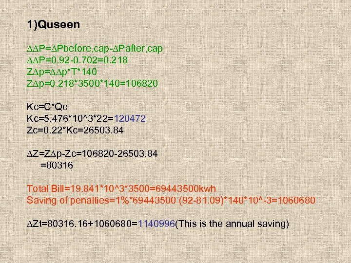 1)Quseen ∆∆P=∆Pbefore, cap-∆Pafter, cap ∆∆P=0. 92 -0. 702=0. 218 Z∆p=∆∆p*T*140 Z∆p=0. 218*3500*140=106820 Kc=C*Qc Kc=5.