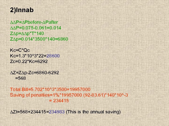 2)Innab ∆∆P=∆Pbefore-∆Pafter ∆∆P=0. 075 -0. 061=0. 014 Z∆p=∆∆p*T*140 Z∆p=0. 014*3500*140=6860 Kc=C*Qc Kc=1. 3*10^3*22=28600 Zc=0.