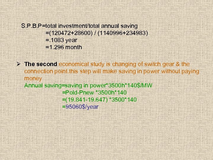 S. P. B. P=total investment/total annual saving =(120472+28600) / (1140996+234983) =. 1083 year =1.