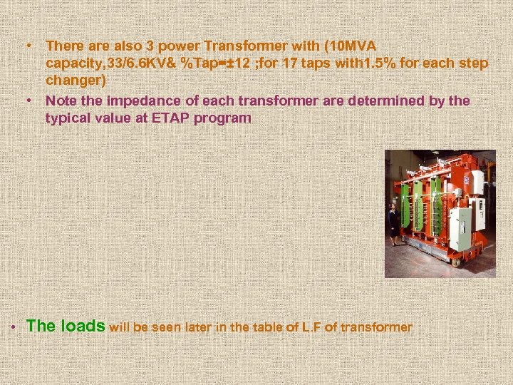  • There also 3 power Transformer with (10 MVA capacity, 33/6. 6 KV&