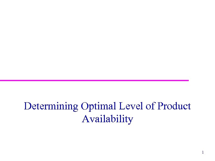 Determining Optimal Level of Product Availability 1 